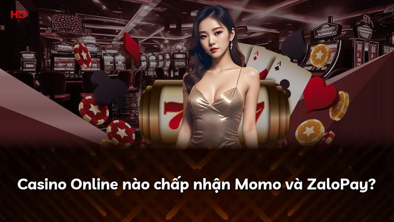 Casino Online nào chấp nhận Momo và ZaloPay?