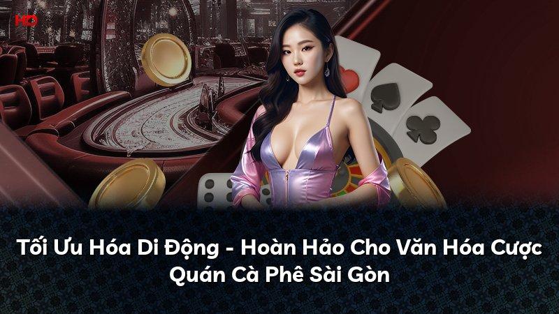 Tối Ưu Hóa Di Động - Hoàn Hảo Cho Văn Hóa Cược Quán Cà Phê Sài Gòn