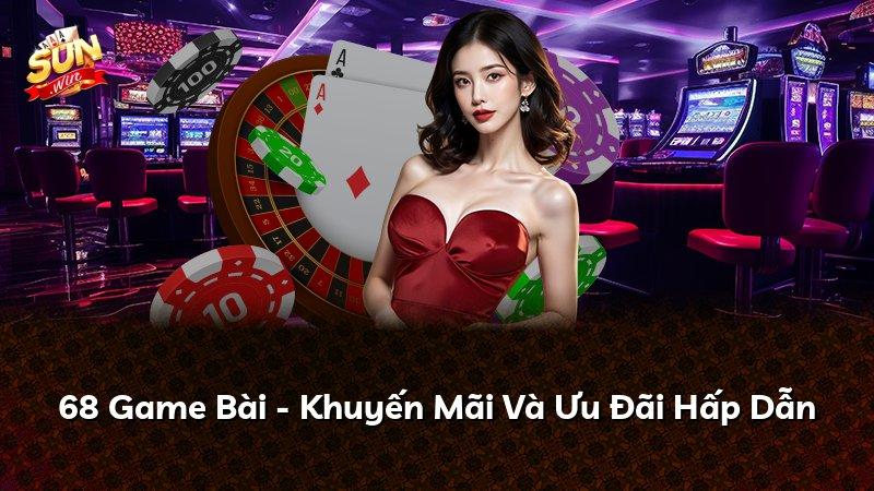 68 Game Bài - Khuyến Mãi Và Ưu Đãi Hấp Dẫn