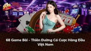 68 Game Bài – Thiên Đường Cá Cược Hàng Đầu Việt Nam