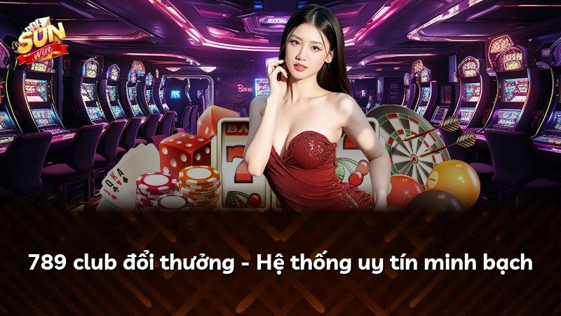 789 club đổi thưởng - Hệ thống uy tín minh bạch