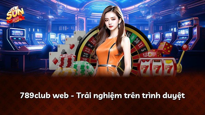 789club web - Trải nghiệm trên trình duyệt