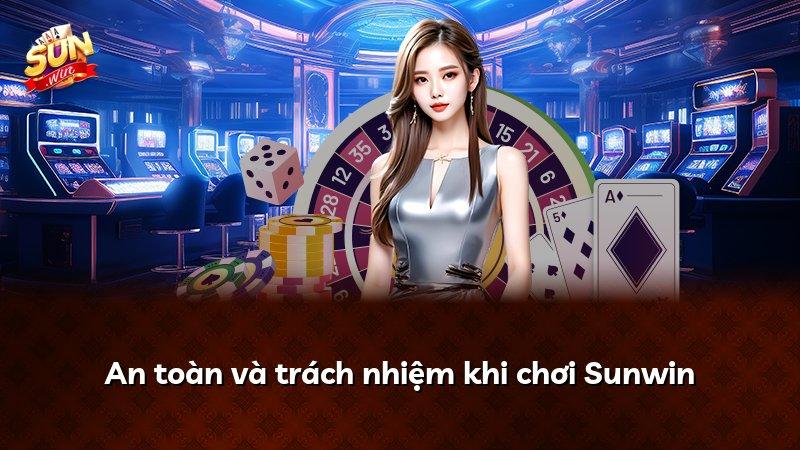An toàn và trách nhiệm khi chơi Sunwin