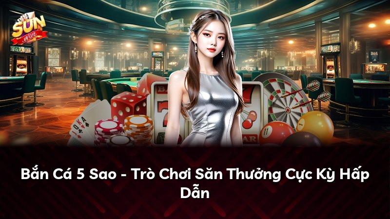 Bắn Cá 5 Sao - Trò Chơi Săn Thưởng Cực Kỳ Hấp Dẫn