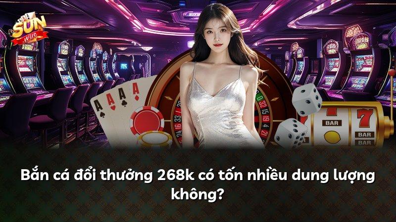 Bắn cá đổi thưởng 268k có tốn nhiều dung lượng không?