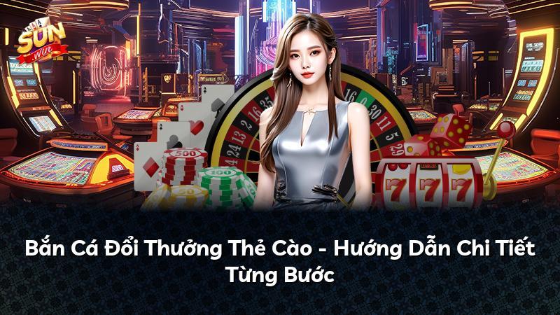 Bắn Cá Đổi Thưởng Thẻ Cào - Hướng Dẫn Chi Tiết Từng Bước