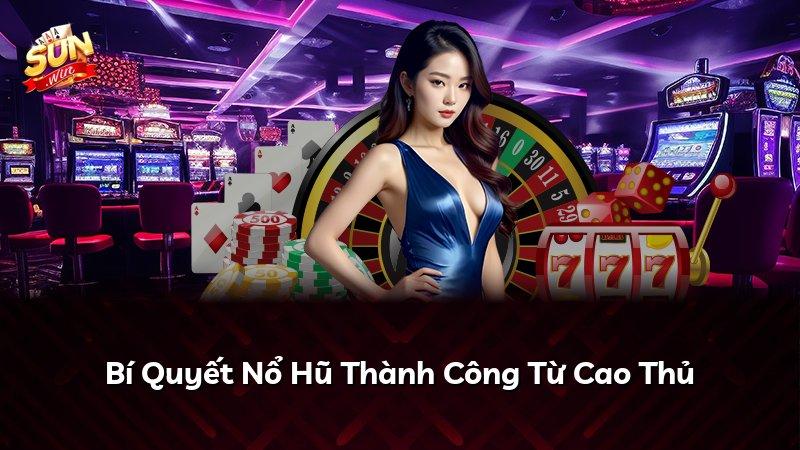 Bí Quyết Nổ Hũ Thành Công Từ Cao Thủ