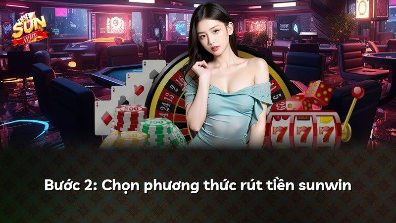 Bước 2: Chọn phương thức rút tiền sunwin