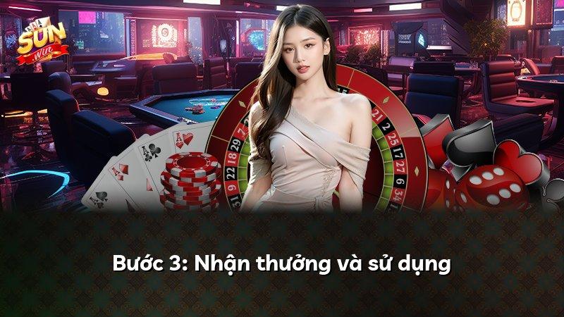 Bước 3: Nhận thưởng và sử dụng