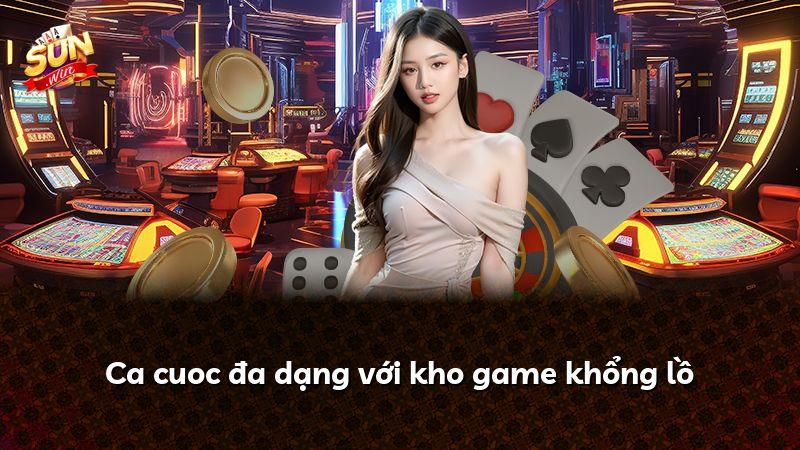 Ca cuoc đa dạng với kho game khổng lồ