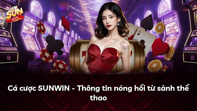 Cá cược SUNWIN - Thông tin nóng hổi từ sảnh thể thao
