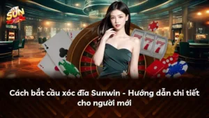 Cách bắt cầu xóc đĩa Sunwin – Hướng dẫn chi tiết cho người mới
