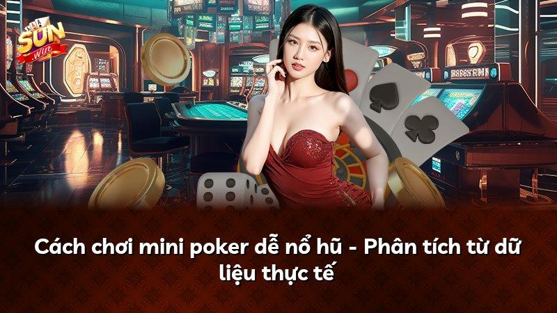 Cách chơi mini poker dễ nổ hũ - Phân tích từ dữ liệu thực tế