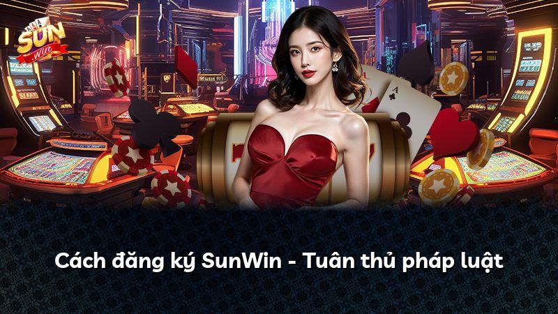 Cách đăng ký SunWin - Tuân thủ pháp luật