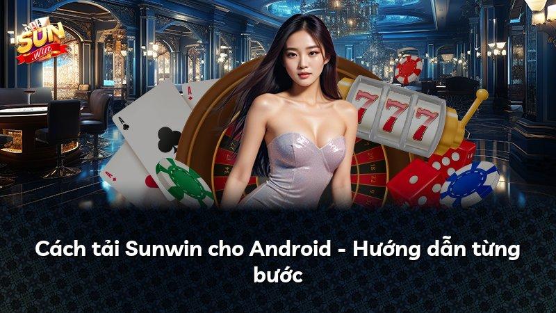Cách tải Sunwin cho Android - Hướng dẫn từng bước