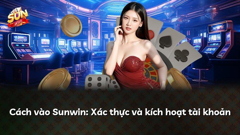 Cách vào Sunwin: Xác thực và kích hoạt tài khoản