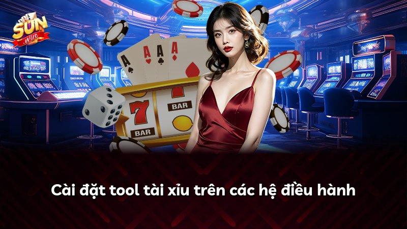 Cài đặt tool tài xỉu trên các hệ điều hành