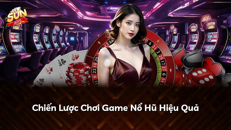 Chiến Lược Chơi Game Nổ Hũ Hiệu Quả