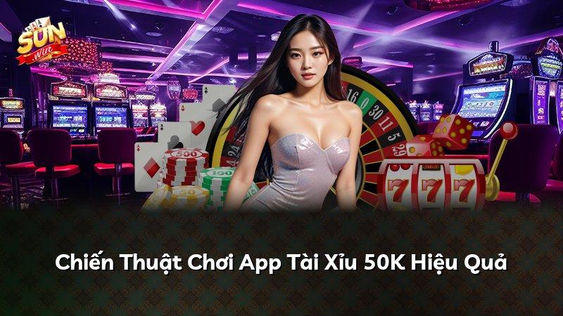 Chiến Thuật Chơi App Tài Xỉu 50K Hiệu Quả
