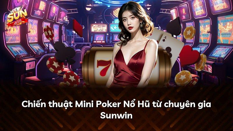 Chiến thuật Mini Poker Nổ Hũ từ chuyên gia Sunwin