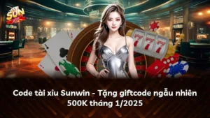 Code tài xỉu Sunwin – Tặng giftcode ngẫu nhiên 500K tháng 1/2025