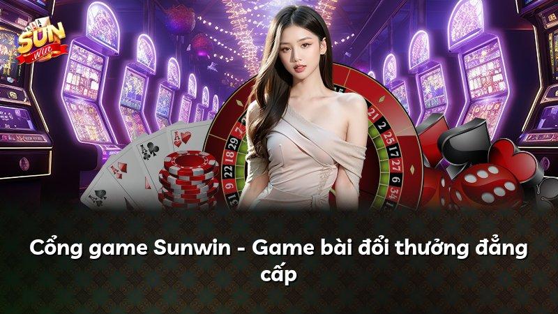 Cổng game Sunwin - Game bài đổi thưởng đẳng cấp