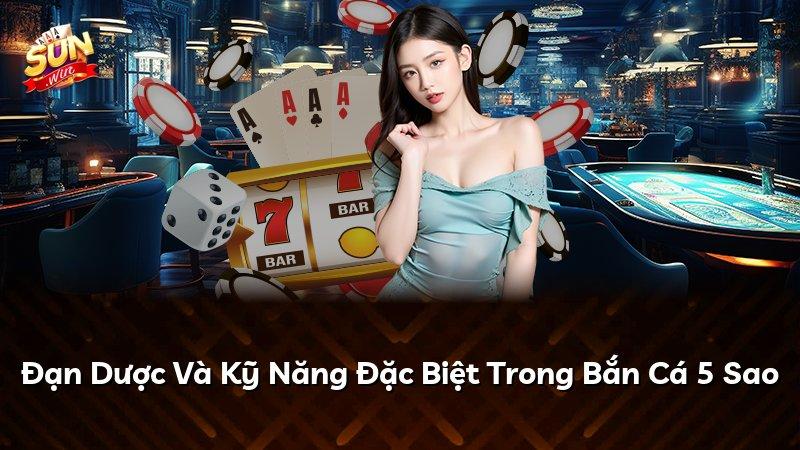 Đạn Dược Và Kỹ Năng Đặc Biệt Trong Bắn Cá 5 Sao