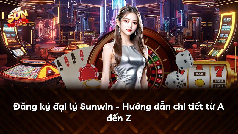Đăng ký đại lý Sunwin - Hướng dẫn chi tiết từ A đến Z