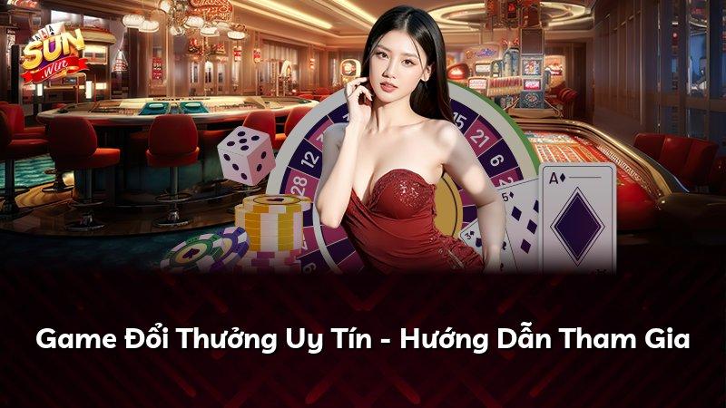 Game Đổi Thưởng Uy Tín - Hướng Dẫn Tham Gia