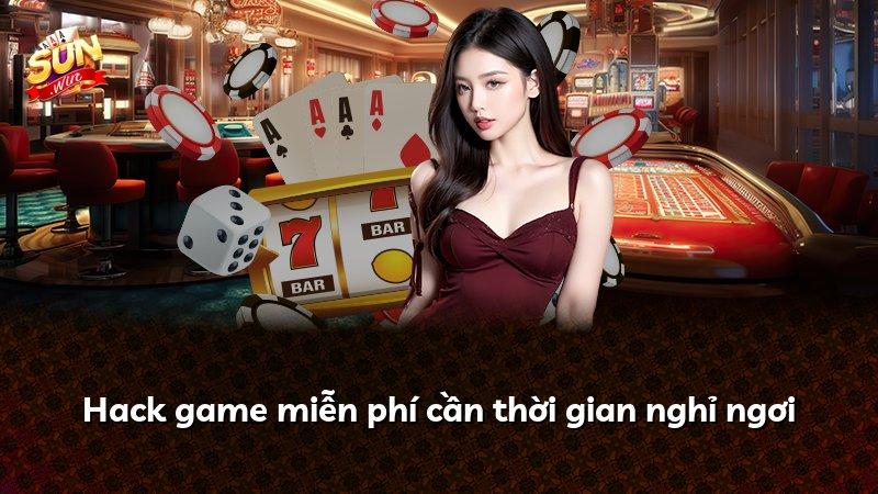 Hack game miễn phí cần thời gian nghỉ ngơi