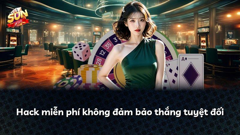 Hack miễn phí không đảm bảo thắng tuyệt đối