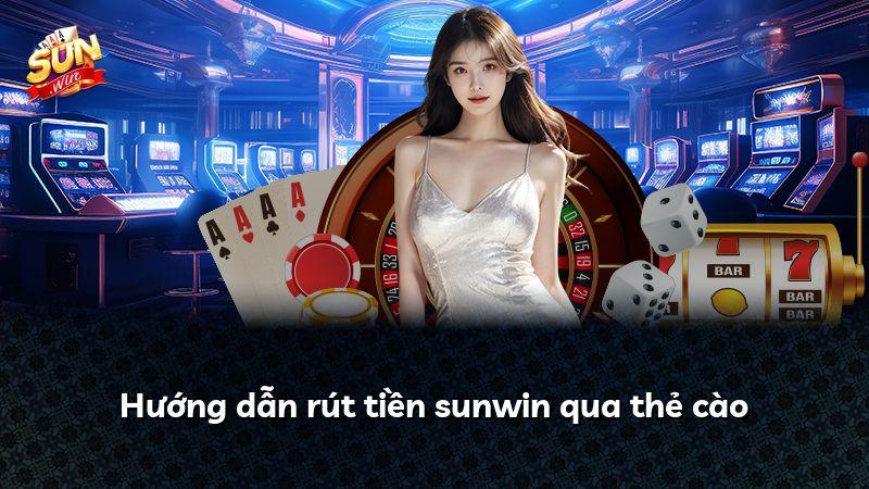 Hướng dẫn rút tiền sunwin qua thẻ cào