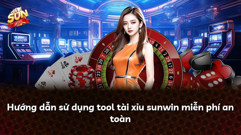 Hướng dẫn sử dụng tool tài xỉu sunwin miễn phí an toàn