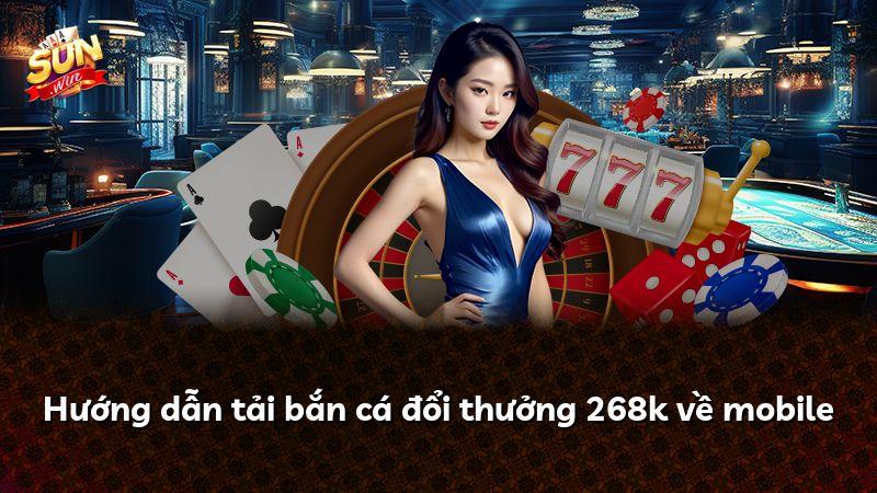 Hướng dẫn tải bắn cá đổi thưởng 268k về mobile