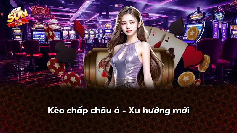 Kèo chấp châu á - Xu hướng mới