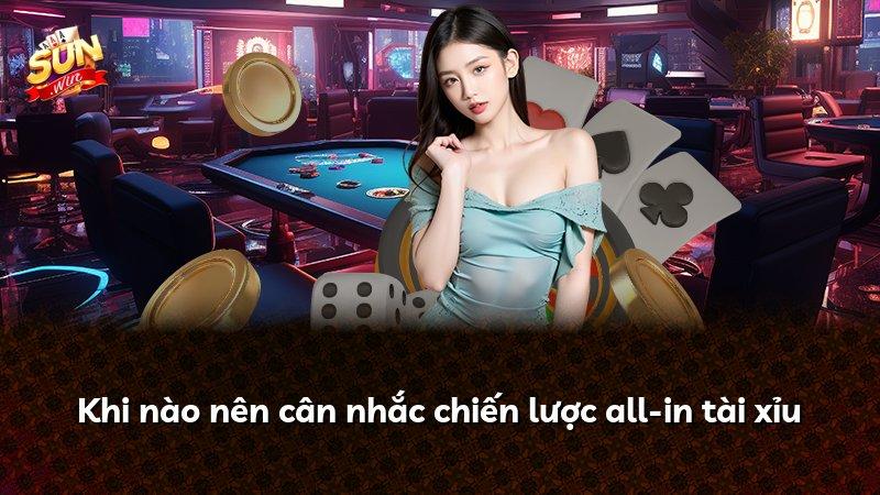 Khi nào nên cân nhắc chiến lược all-in tài xỉu