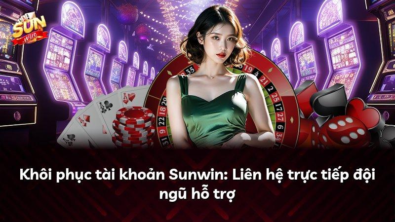 Khôi phục tài khoản Sunwin: Liên hệ trực tiếp đội ngũ hỗ trợ