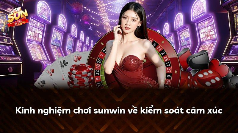 Kinh nghiệm chơi sunwin về kiểm soát cảm xúc