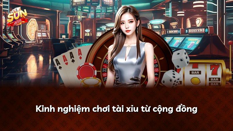 Kinh nghiệm chơi tài xỉu từ cộng đồng