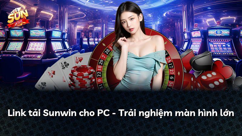 Link tải Sunwin cho PC - Trải nghiệm màn hình lớn