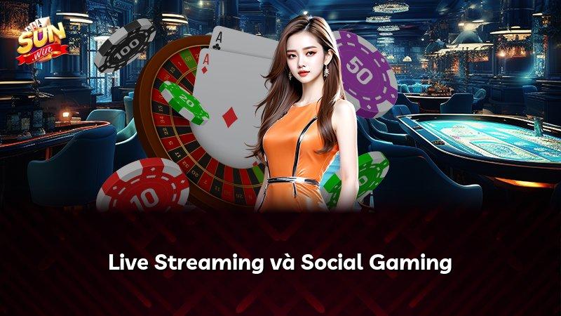 Live Streaming và Social Gaming