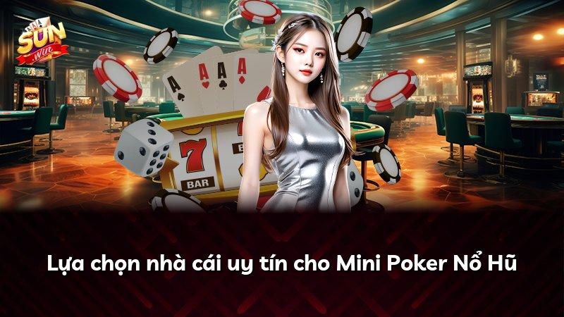 Lựa chọn nhà cái uy tín cho Mini Poker Nổ Hũ