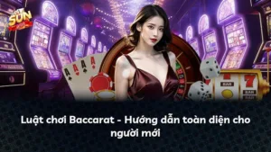 Luật chơi Baccarat – Hướng dẫn toàn diện cho người mới