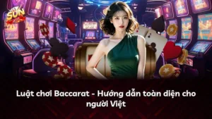 Luật chơi Baccarat – Hướng dẫn toàn diện cho người Việt