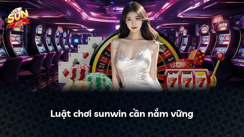 Luật chơi sunwin cần nắm vững