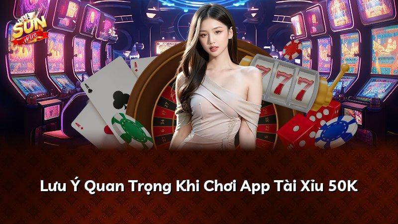 Lưu Ý Quan Trọng Khi Chơi App Tài Xỉu 50K