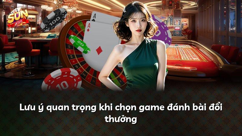 Lưu ý quan trọng khi chọn game đánh bài đổi thưởng