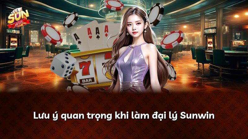 Lưu ý quan trọng khi làm đại lý Sunwin