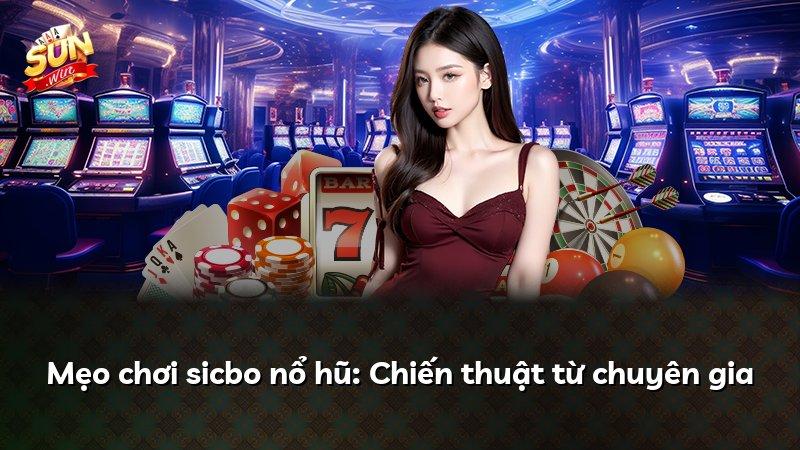 Mẹo chơi sicbo nổ hũ: Chiến thuật từ chuyên gia
