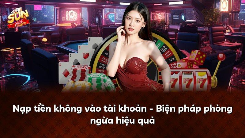 Nạp tiền không vào tài khoản - Biện pháp phòng ngừa hiệu quả